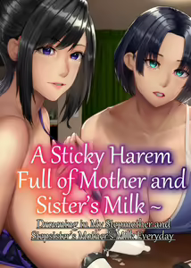 A Sticky Harem Full of Mother and Sister's Milk  ~ Drowning in My Stepmother and Stepsister's Mother's Milk Everyday - hentai manga cover image