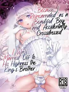 Bishounen ni Tensei shita node Ukkari Josou Shitara, Outei Denka ni Totsugasareta Ken | Because I Reincarnated as a Beautiful Boy and Accidentally Crossdressed, I Was Married Off to His Highness the King's Brother - hentai manga cover image