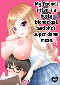 Tomodachi no Onee-chan ga Kyonyuu no Shiro Gal de Tottemo Sukebe datta Ken. | My friend's Sister is a Busty Blond Gal, and she's Super Damn Mean. - hentai manga cover image