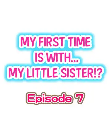 Read [Porori] My First Time is with.... My Little Sister?! Ch.07 - Fhentai.net