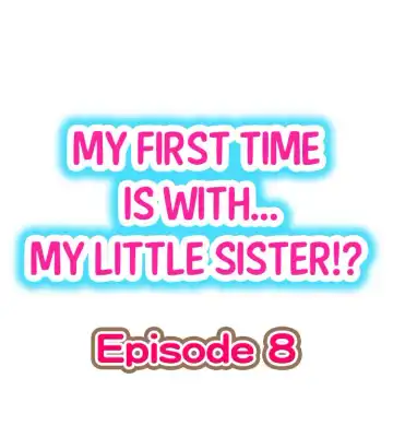 Read [Porori] My First Time is with.... My Little Sister?! Ch.08 - Fhentai.net