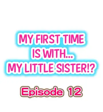 Read [Porori] My First Time is with.... My Little Sister?! Ch.12 - Fhentai.net