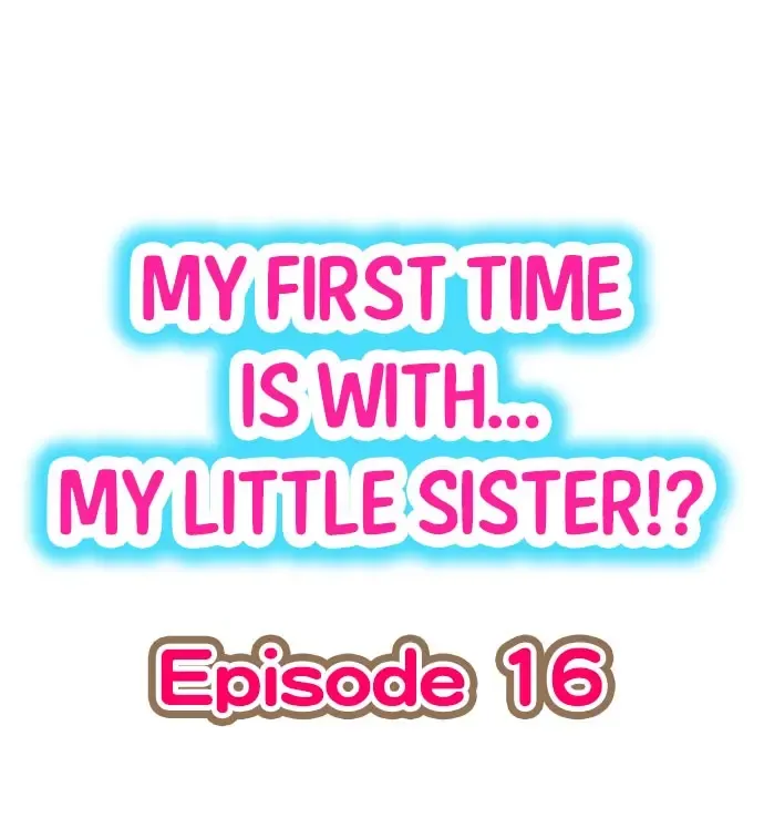 Read [Porori] My First Time is with.... My Little Sister?! Ch.16 - Fhentai.net