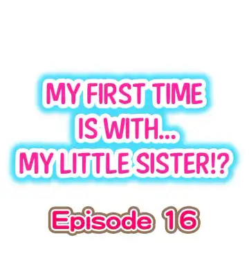 [Porori] My First Time is with.... My Little Sister?! Ch.16 - Fhentai.net