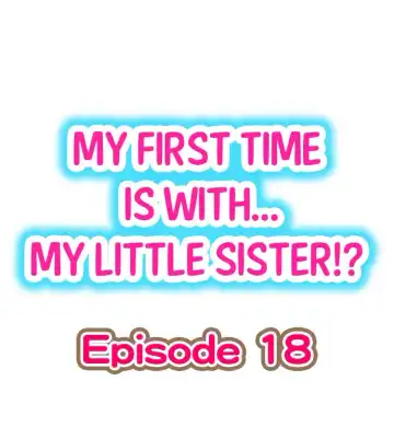 Read [Porori] My First Time is with.... My Little Sister?! Ch.18 - Fhentai.net