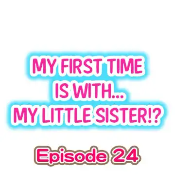 [Porori] My First Time is with.... My Little Sister?! Ch.24 - Fhentai.net