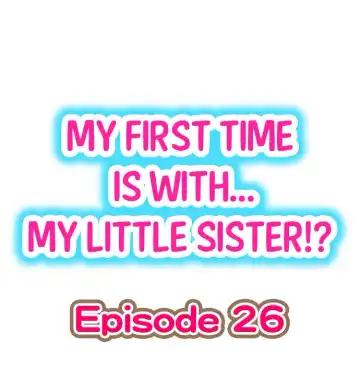 Read [Porori] My First Time is with.... My Little Sister?! Ch.26 - Fhentai.net