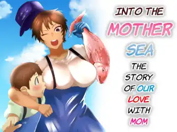 [Murabito C - Onigawara Keruri] Haha Naru Umi e Ore to Kaa-chan no Ai no Monogatari | Into The Mother Sea, The Story of Our Love With Mom - Fhentai